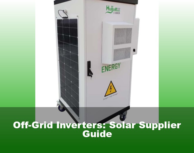 Off-Grid Inverters: Solar Supplier Guide